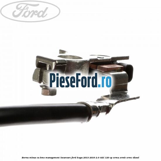 Borna minus cu BMS management incarcare Ford Kuga 2013-2016 2.0 TDCi 120 cp Borna minus cu BMS management incarcare Ford Kuga 2013-2016 2.0 TDCi 120 cp XRMA, XRMB, XRMC diesel