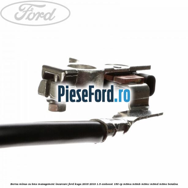 Borna minus cu BMS management incarcare Ford Kuga 2016-2018 1.5 EcoBoost 150 cp M8MA, M8MB, M8MC, M8MD, M8ME benzina