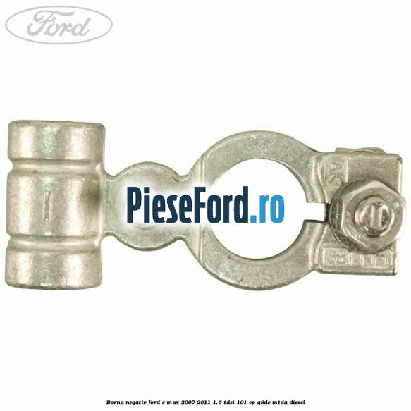 Borna negativ Ford C-Max 2007-2011 1.6 TDCi 101 cp G8DC, MTDA diesel