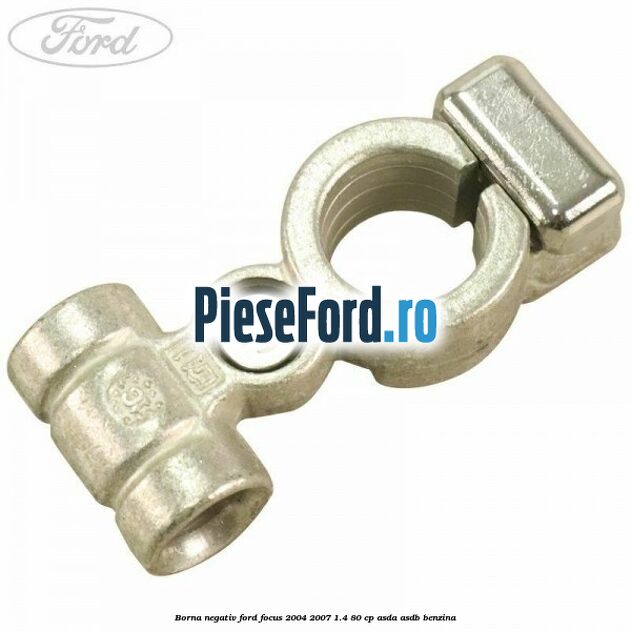 Borna negativ Ford Focus 2004-2007 1.4 80 cp ASDA, ASDB benzina