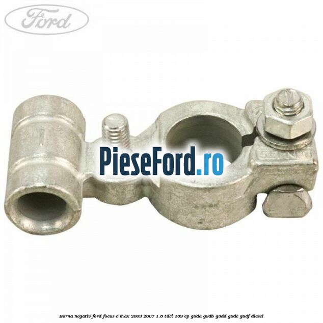 Borna negativ Ford Focus C-Max 2003-2007 1.6 TDCi 109 cp G8DA, G8DB, G8DD, G8DE, G8DF diesel
