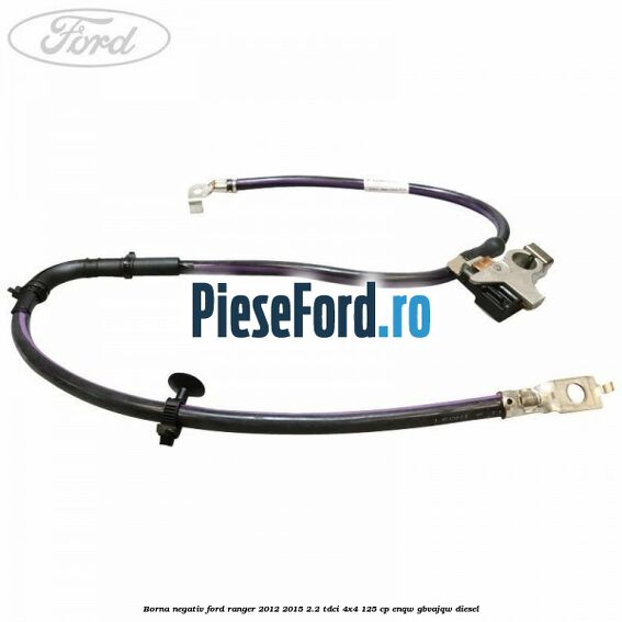 Borna negativ Ford Ranger 2012-2015 2.2 TDCi 4x4 125 cp Borna negativ Ford Ranger 2012-2015 2.2 TDCi 4x4 125 cp ENQW, GBVAJQW diesel