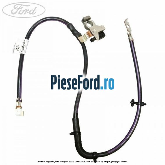 Borna negativ Ford Ranger 2012-2015 2.2 TDCi 4x4 125 cp Borna negativ Ford Ranger 2012-2015 2.2 TDCi 4x4 125 cp ENQW, GBVAJQW diesel