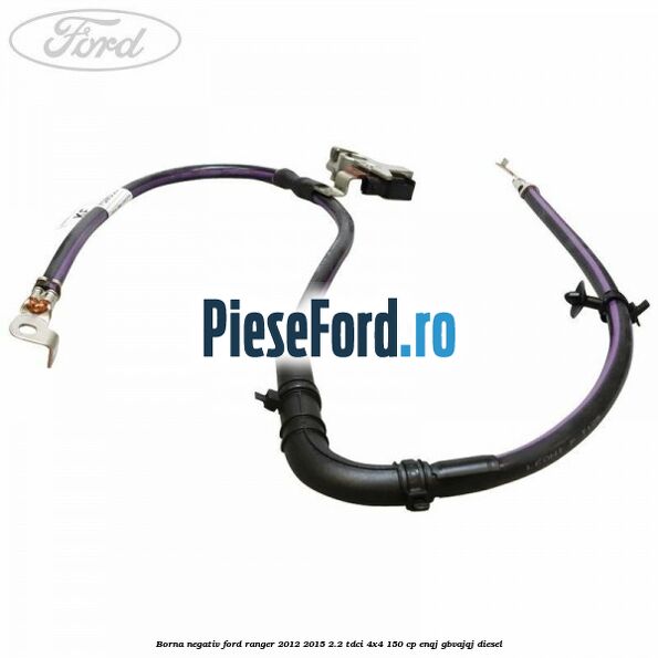 Borna negativ Ford Ranger 2012-2015 2.2 TDCi 4x4 150 cp ENQJ, GBVAJQJ diesel