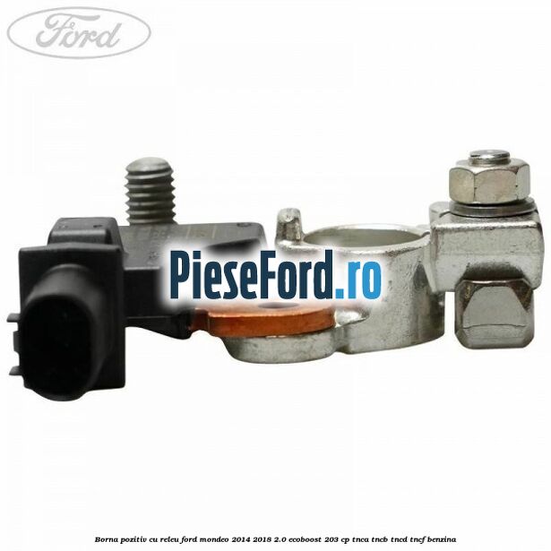 Borna pozitiv cu releu Ford Mondeo 2014-2018 2.0 EcoBoost 203 cp TNCA, TNCB, TNCD, TNCF benzina