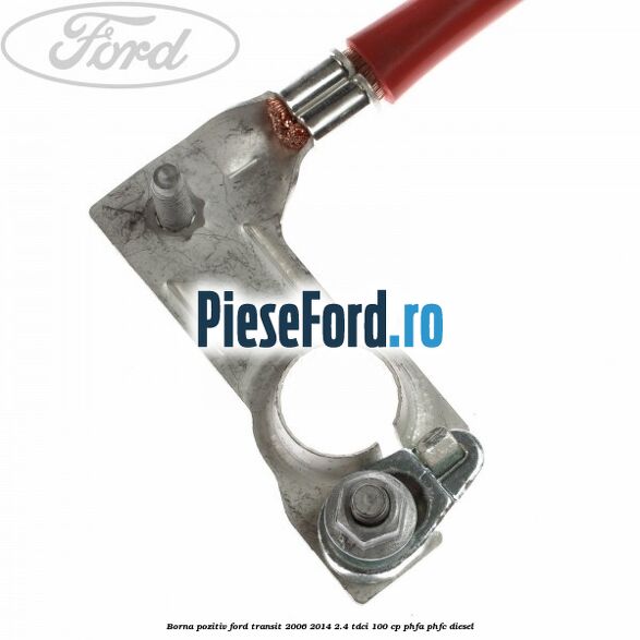 Borna pozitiv Ford Transit 2006-2014 2.4 TDCi 100 cp PHFA, PHFC diesel