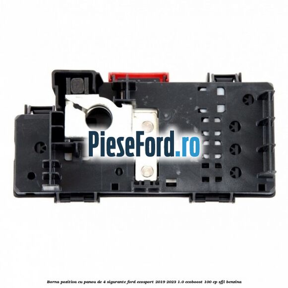 Borna pozitiva cu panou de 4 sigurante Ford EcoSport 2019-2023 1.0 EcoBoost 100 cp SFJL benzina