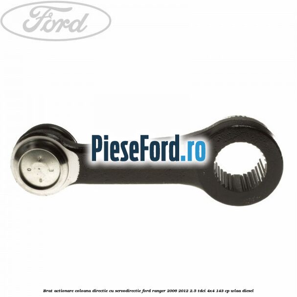 Brat actionare coloana directie cu servodirectie Ford Ranger 2006-2012 2.5 TDCi 4x4 143 cp WLAA diesel