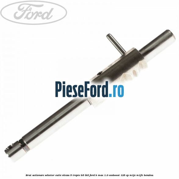Brat actionare selector cutie viteza 5 trepte B5/IB5 Ford B-Max 1.0 EcoBoost 125 cp M1JE, M1JH benzina