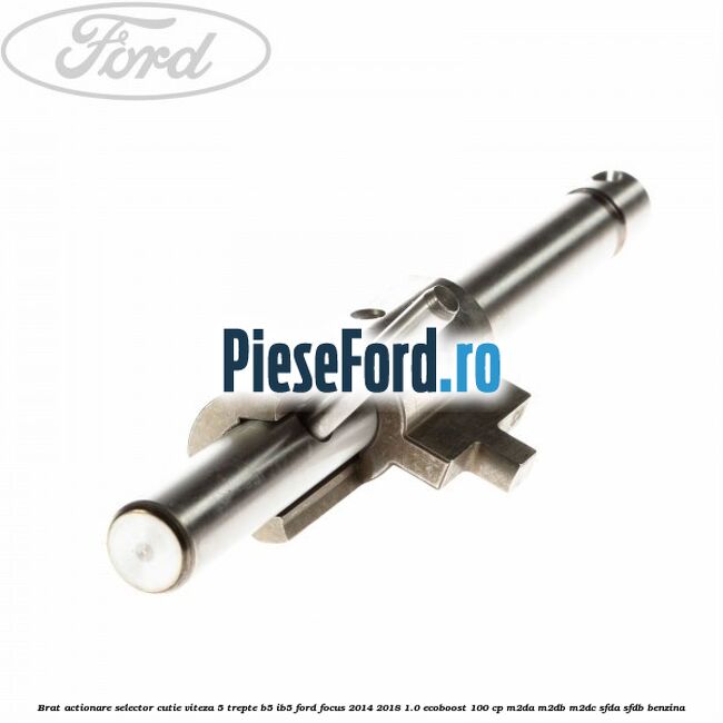 Brat actionare selector cutie viteza 5 trepte B5/IB5 Ford Focus 2014-2018 1.0 EcoBoost 100 cp M2DA, M2DB, M2DC, SFDA, SFDB benzina