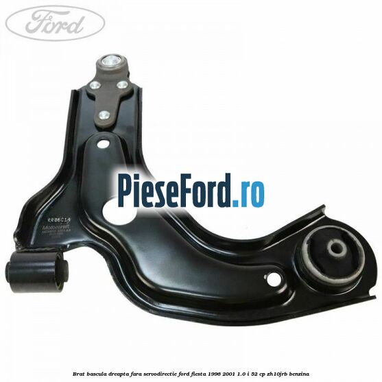 Brat bascula dreapta fara servodirectie Ford Fiesta 1996-2001 1.0 i 52 cp ZH10JRB benzina