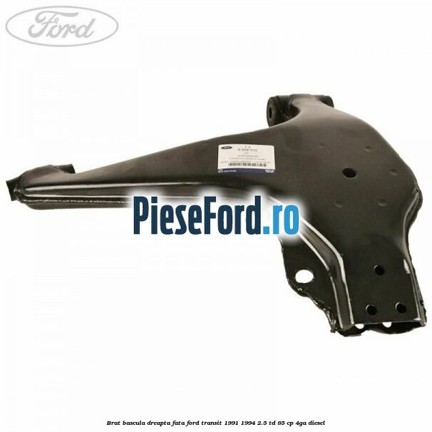 Brat bascula dreapta fata Ford Transit 1991-1994 2.5 TD 85 cp 4GA diesel