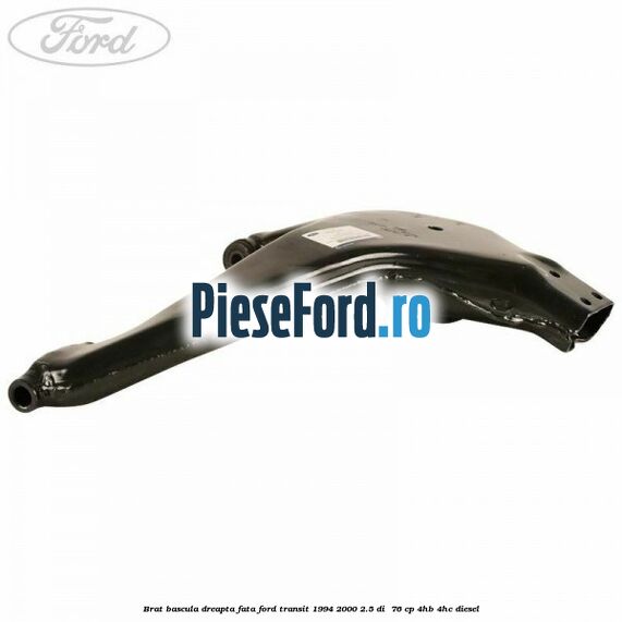 Brat bascula dreapta fata Ford Transit 1994-2000 2.5 DI  76 cp 4HB, 4HC diesel