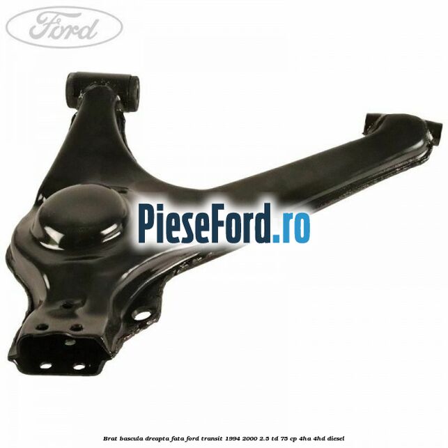 Brat bascula dreapta fata Ford Transit 1994-2000 2.5 TD 75 cp 4HA, 4HD diesel