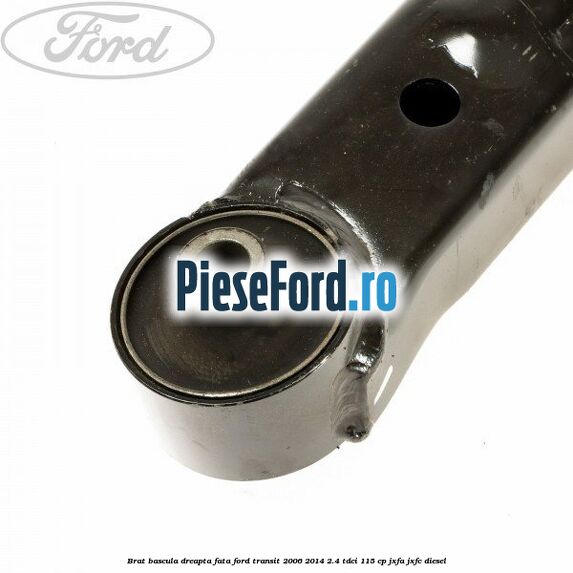 Brat bascula dreapta fata Ford Transit 2006-2014 2.4 TDCi 115 cp JXFA, JXFC diesel