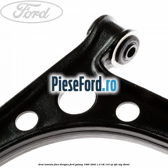 Brat bascula fata dreapta Ford Galaxy 1995-2000 1.9 TDI 110 cp AFN, AVG diesel