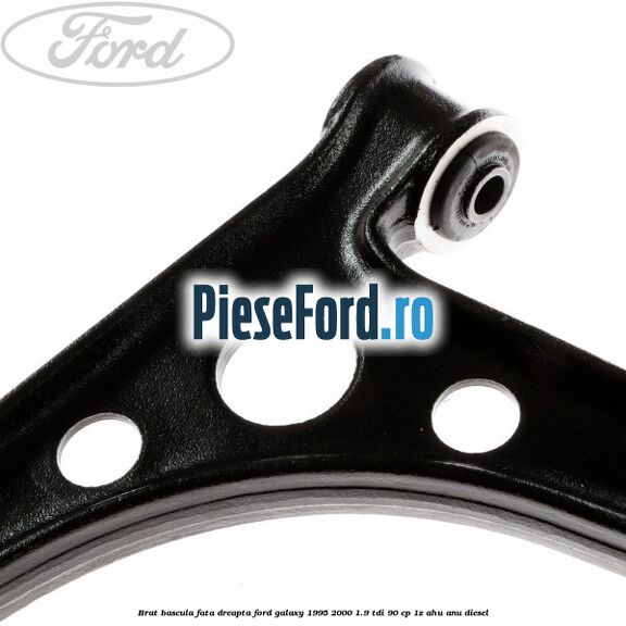 Brat bascula fata dreapta Ford Galaxy 1995-2000 1.9 TDI 90 cp 1Z, AHU, ANU diesel