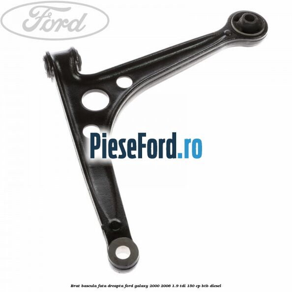 Brat bascula fata dreapta Ford Galaxy 2000-2006 1.9 TDI 150 cp