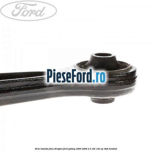 Brat bascula fata dreapta Ford Galaxy 2000-2006 2.3 16V 140 cp E5SB benzina