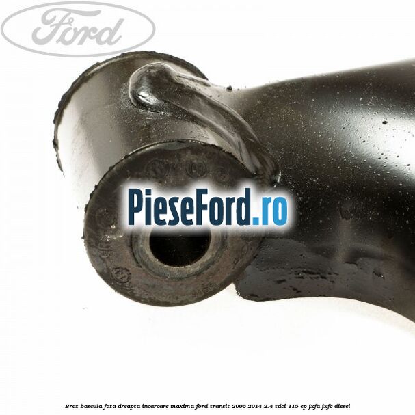 Brat bascula fata dreapta incarcare maxima Ford Transit 2006-2014 2.4 TDCi 115 cp JXFA, JXFC diesel