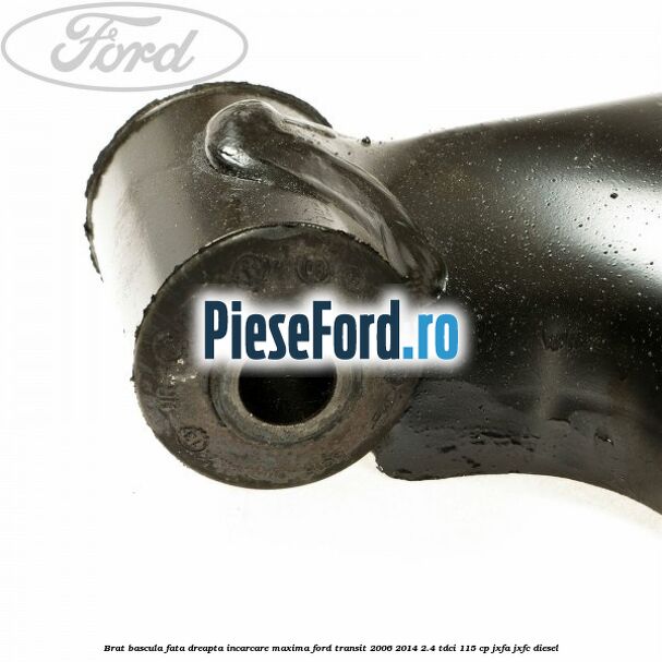 Brat bascula fata dreapta incarcare maxima Ford Transit 2006-2014 2.4 TDCi 115 cp JXFA, JXFC diesel
