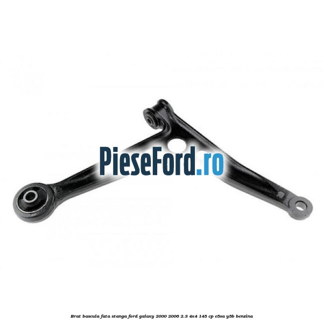 Brat bascula fata stanga Ford Galaxy 2000-2006 2.3 4x4 145 cp E5SA, Y5B benzina