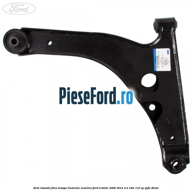 Brat bascula fata stanga incarcare maxima Ford Transit 2006-2014 2.2 TDCi 110 cp QVFA diesel