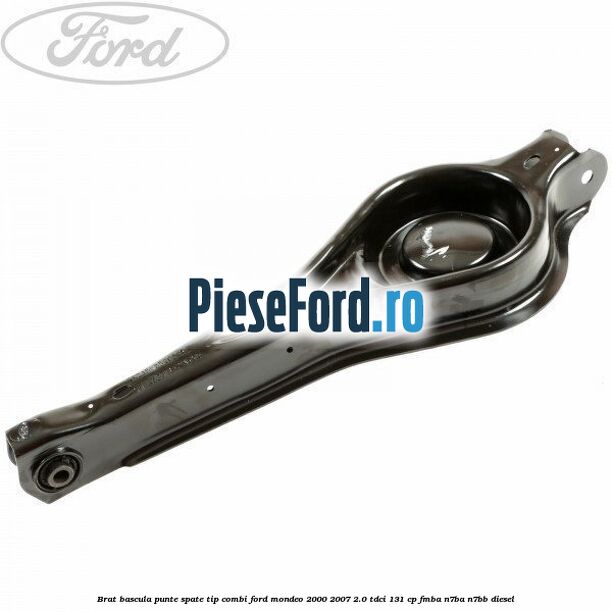 Brat bascula punte spate tip combi Ford Mondeo 2000-2007 2.0 TDCi 131 cp
