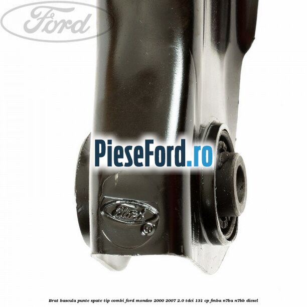 Brat bascula punte spate tip combi Ford Mondeo 2000-2007 2.0 TDCi 131 cp FMBA, N7BA, N7BB diesel