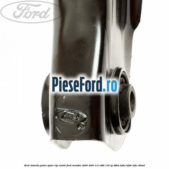 Brat bascula punte spate tip combi Ford Mondeo 2000-2007 2.0 TDDI 115 cp D6BA, HJBA, HJBB, HJBC diesel