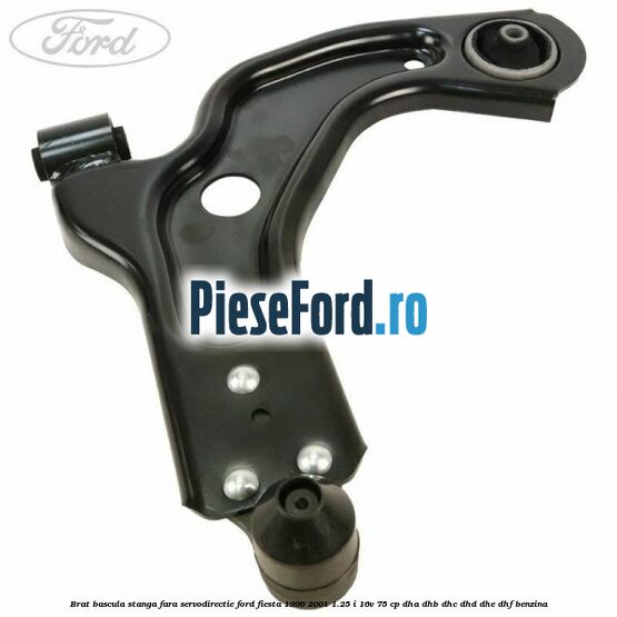 Brat bascula stanga fara servodirectie Ford Fiesta 1996-2001 1.25 i 16V 75 cp DHA, DHB, DHC, DHD, DHE, DHF benzina