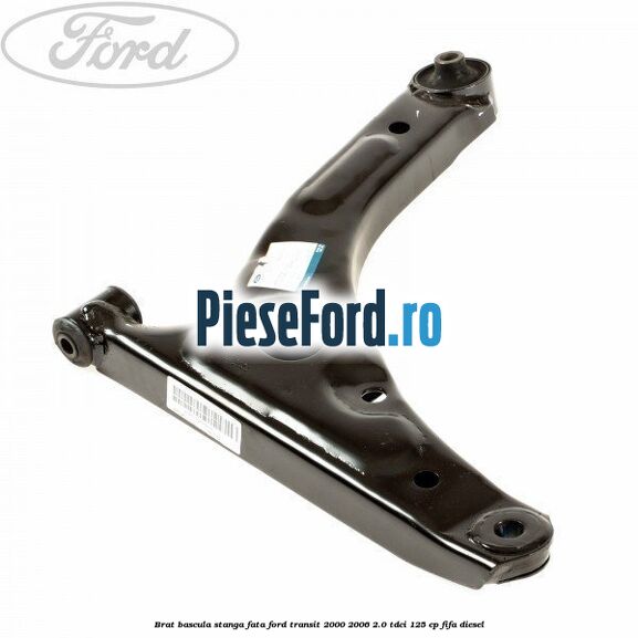 Brat bascula stanga fata Ford Transit 2000-2006 2.0 TDCi 125 cp
