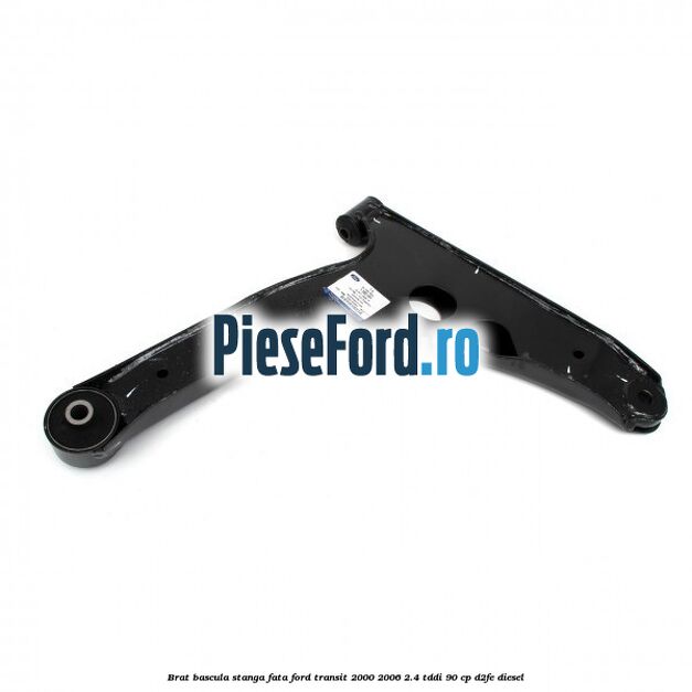 Brat bascula stanga fata Ford Transit 2000-2006 2.4 TDdi 90 cp D2FE diesel