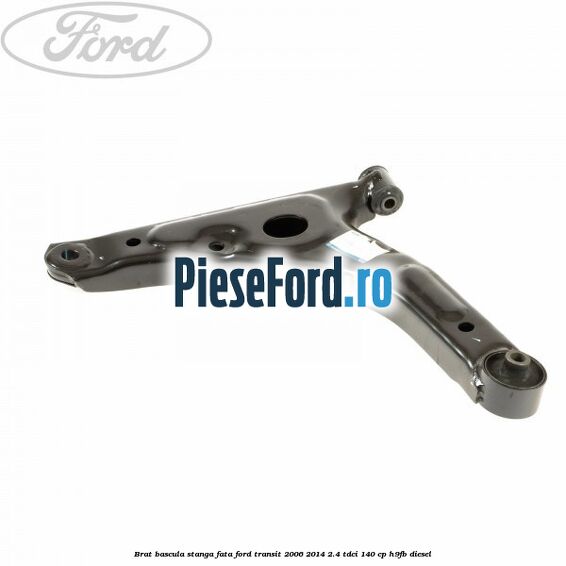 Brat bascula stanga fata Ford Transit 2006-2014 2.4 TDCi 140 cp H9FB diesel