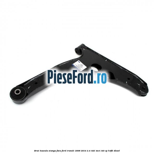 Brat bascula stanga fata Ford Transit 2006-2014 2.4 TDCi 4x4 140 cp Brat bascula stanga fata Ford Transit 2006-2014 2.4 TDCi 4x4 140 cp H9FB diesel
