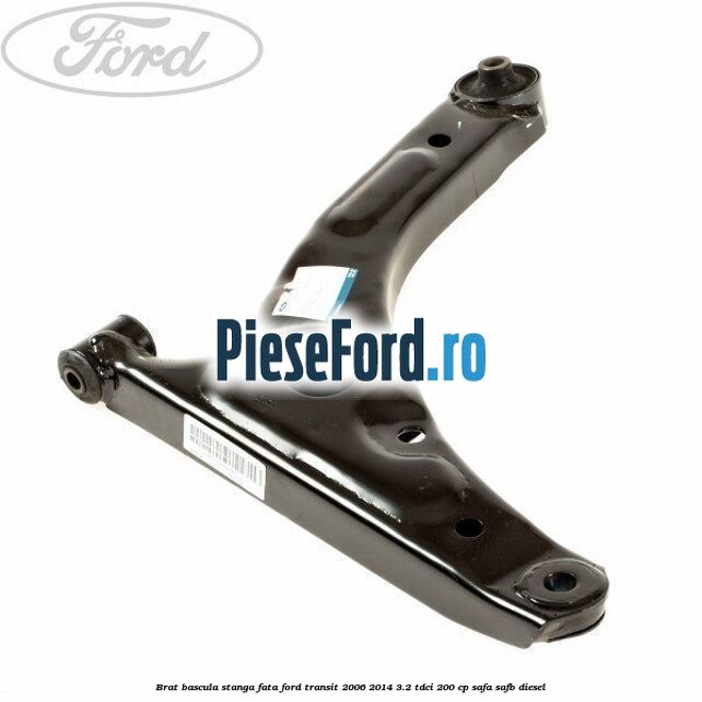 Brat bascula stanga fata Ford Transit 2006-2014 3.2 TDCi 200 cp