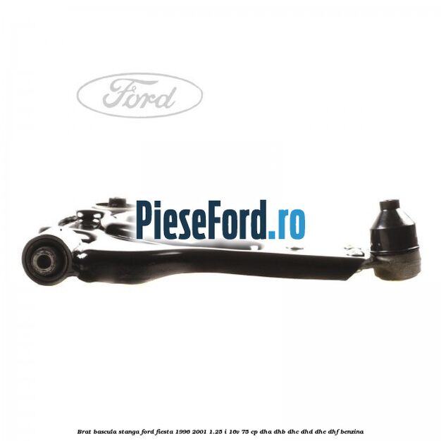 Brat bascula stanga Ford Fiesta 1996-2001 1.25 i 16V 75 cp DHA, DHB, DHC, DHD, DHE, DHF benzina