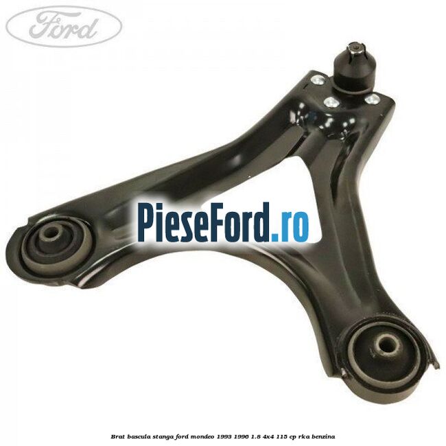 Brat bascula stanga Ford Mondeo 1993-1996 1.8 4x4 115 cp RKA benzina
