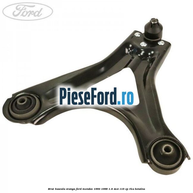 Brat bascula stanga Ford Mondeo 1993-1996 1.8 4x4 115 cp RKA benzina