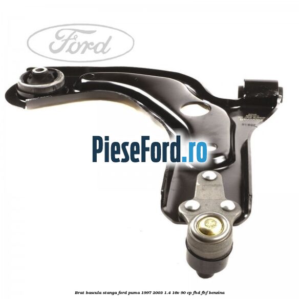 Brat bascula stanga Ford Puma 1997-2003 1.4 16V 90 cp FHD, FHF benzina