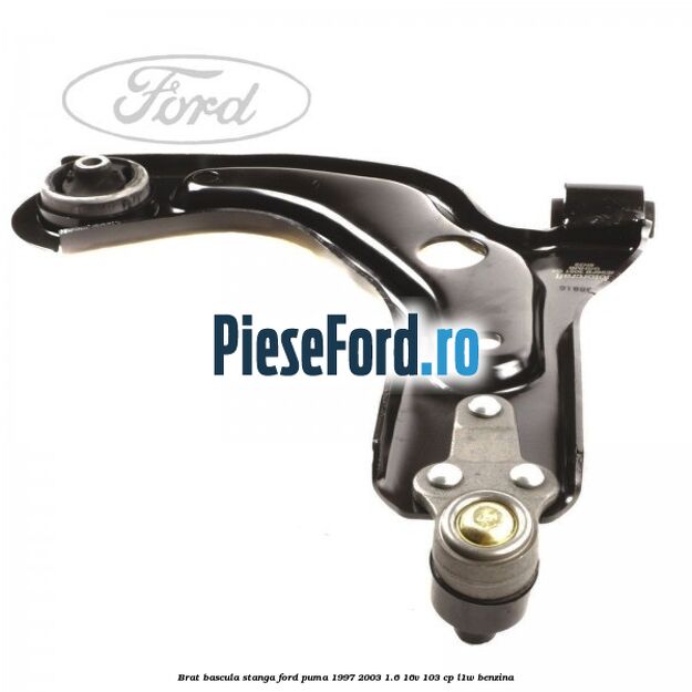 Brat bascula stanga Ford Puma 1997-2003 1.6 16V 103 cp L1W benzina