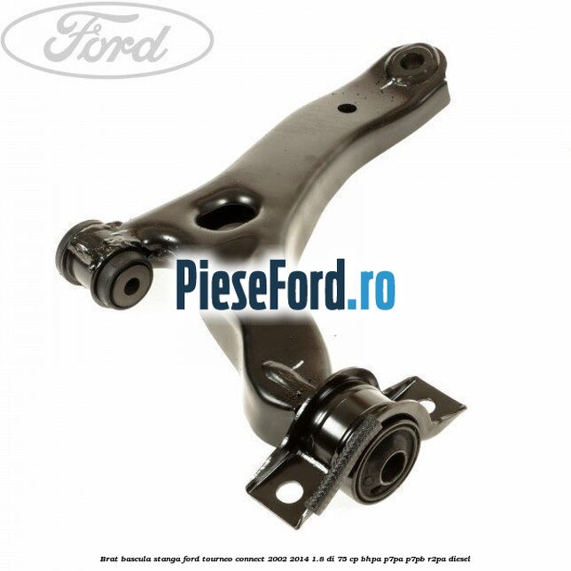 Brat bascula stanga Ford Tourneo Connect 2002-2014 1.8 Di 75 cp BHPA, P7PA, P7PB, R2PA diesel