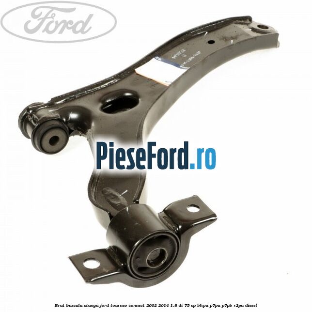 Brat bascula stanga Ford Tourneo Connect 2002-2014 1.8 Di 75 cp