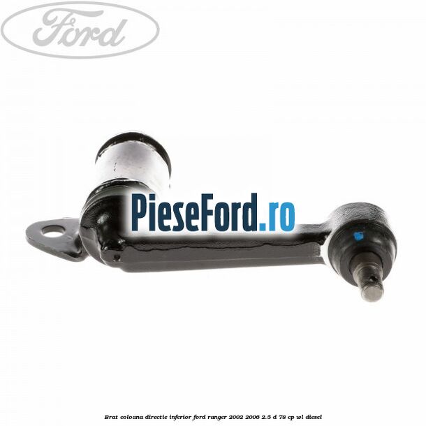 Brat coloana directie inferior Ford Ranger 2002-2006 2.5 D 78 cp Brat coloana directie inferior Ford Ranger 2002-2006 2.5 D 78 cp WL diesel