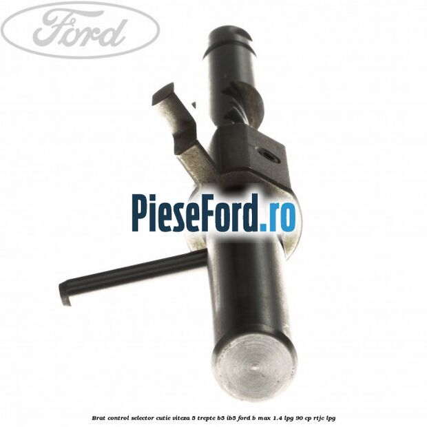 Brat control selector cutie viteza 5 trepte B5/IB5 Ford B-Max 1.4 LPG 90 cp RTJC LPG