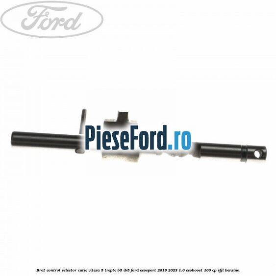 Brat control selector cutie viteza 5 trepte B5/IB5 Ford EcoSport 2019-2023 1.0 EcoBoost 100 cp SFJL benzina