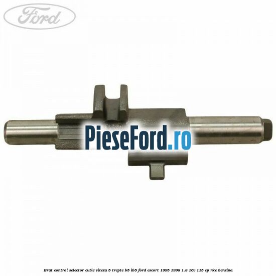 Brat control selector cutie viteza 5 trepte B5/IB5 Ford Escort 1995-1998 1.8 16V 115 cp Brat control selector cutie viteza 5 trepte B5/IB5 Ford Escort 1995-1998 1.8 16V 115 cp RKC benzina