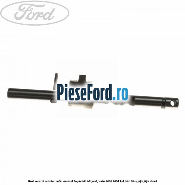 Brat control selector cutie viteza 5 trepte B5/IB5 Ford Fiesta 2002-2005 1.4 TDCi 68 cp F6JA, F6JB diesel
