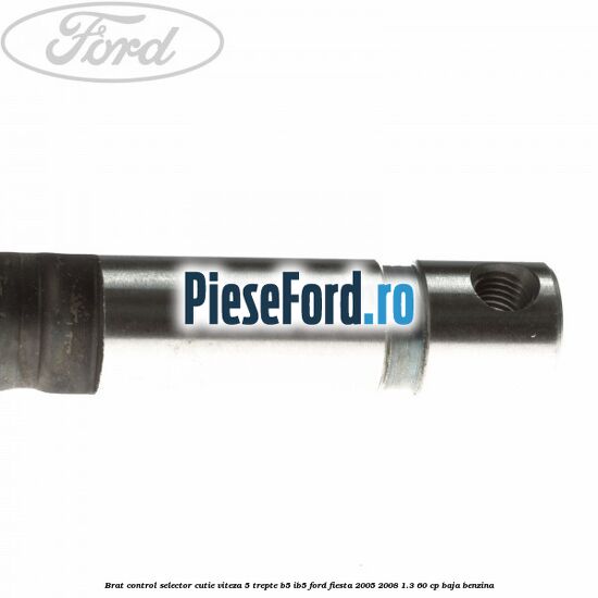 Brat control selector cutie viteza 5 trepte B5/IB5 Ford Fiesta 2005-2008 1.3 60 cp BAJA benzina