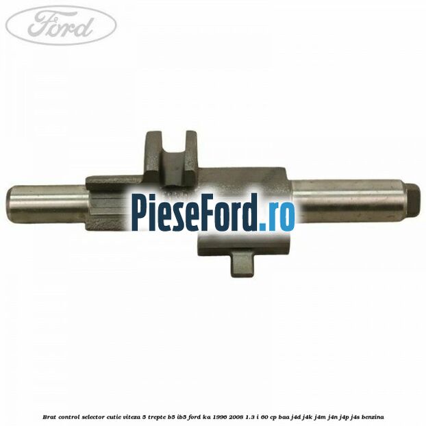 Brat control selector cutie viteza 5 trepte B5/IB5 Ford Ka 1996-2008 1.3 i 60 cp BAA, J4D, J4K, J4M, J4N, J4P, J4S benzina